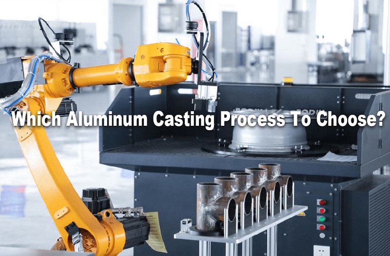 Which Aluminum Casting Process Should You Use - Die Casting, Sand, Permanent Mold, Investment?