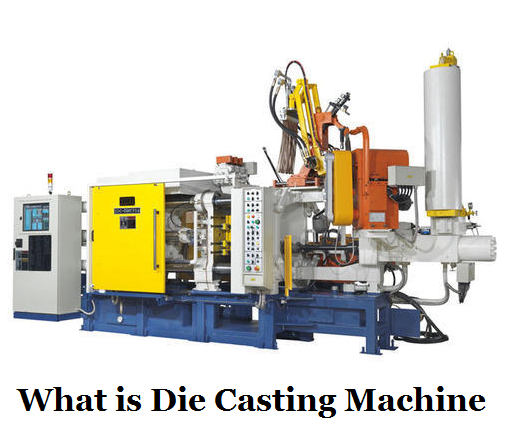What is Die Casting Machine - Types of Die Casting Machine | Diecasting-mould