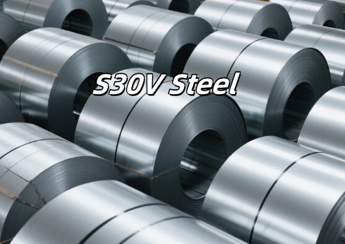 What's S30V Steel - S30V Properties, Compositions, Price, Uses, D2 vs CPM S30V